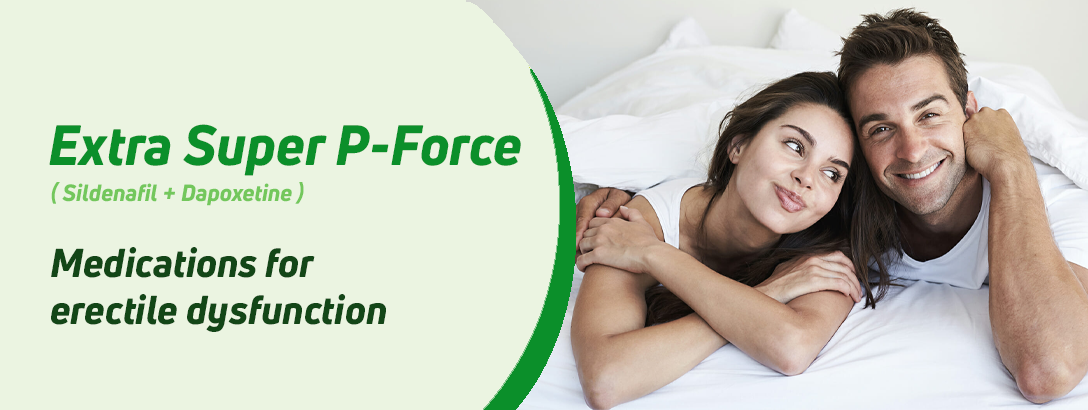 Extra Super P-Force Sildenafil & Dapoxetine – An Effective Solution for ED