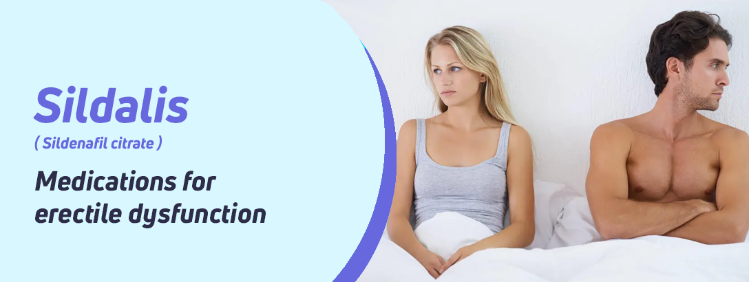 Sildalis – The Perfect Blend of Sildenafil and Tadalafil for Treating Erectile Dysfunction